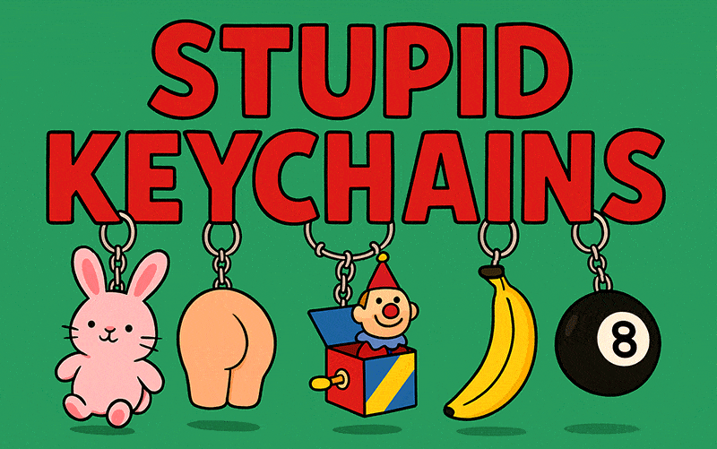 Stupid Keychains
